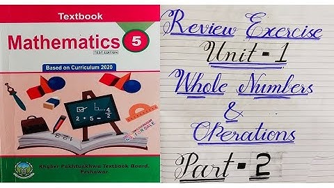 Class 5 Unit 1 Review Exercise Half part, new Mathematics course/syllabus Whole numbers, Kpk board