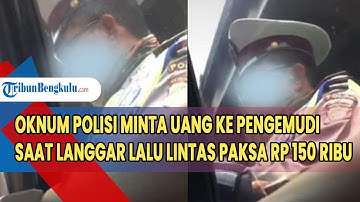 Viral Oknum Polisi Minta Uang ke Pengemudi saat Langgar Lalu Lintas, Paksa Rp 150 ribu