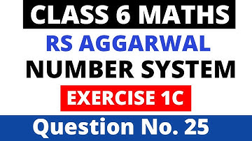 Number System। Exercise 1C Question 25। Class 6 Maths। Rs Aggarwal