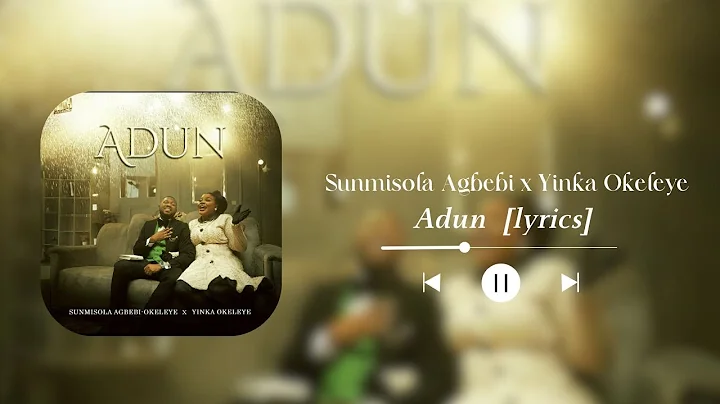 Sunmisola Agbebi x Yinka Okeleye Adun  (OFFICIAL VIDEO LYRICS)
