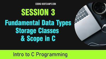 C Programming for Beginners: Session 3 - Fundamental Data Types, Storage Classes, and Scope in C