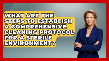 What Are the Steps to Establish a Comprehensive Cleaning Protocol for a Sterile Environment?
