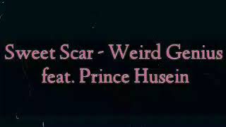 SWEET SCAR - WEIRD GENIUS FEAT. PRINCE HUSEIN