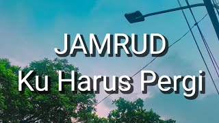 Jamrud - Ku Harus Pergi (Lirik)