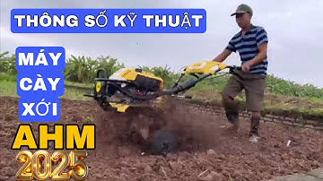 Thông số kỹ thuật máy cày xới AHM đời mới 2025 | Máy nông nghiệp AHM
