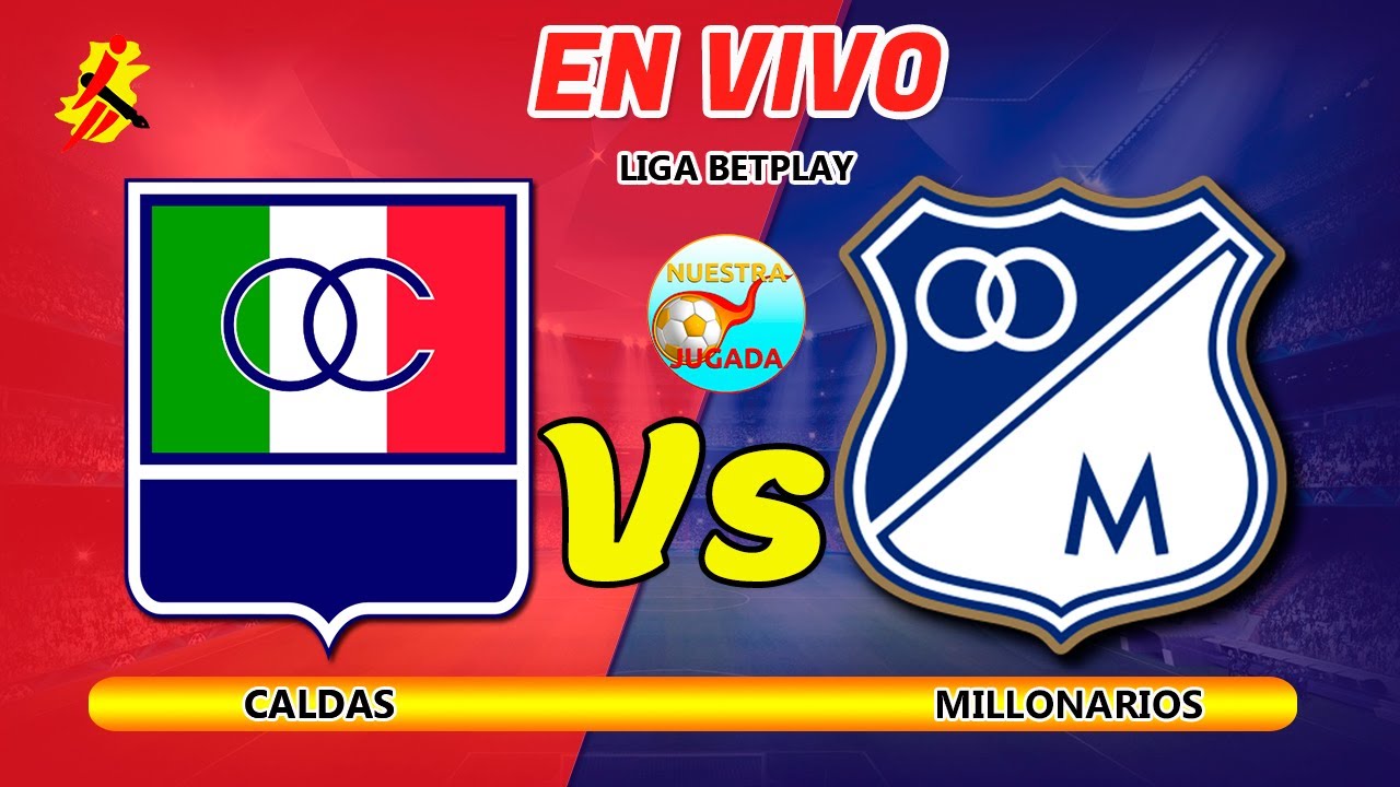 🔵 CALDAS Vs MILLONARIOS EN VIVO HOY | Liga Betplay en vivo - YouTube