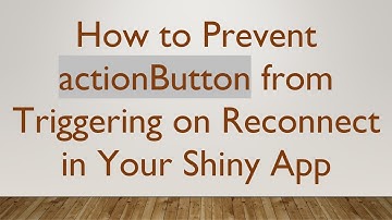How to Prevent actionButton from Triggering on Reconnect in Your Shiny App