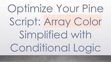 Optimize Your Pine Script: Array Color Simplified with Conditional Logic