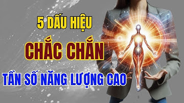 5 Dấu Hiệu CHẮC CHẮN Bạn Là Người Có Tần Số Năng Lượng Cực Cao  - An Lạc