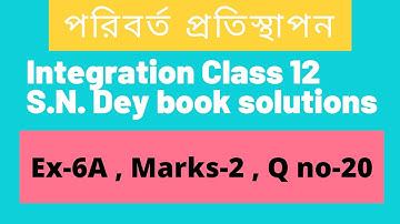 Exercise 6A - Marks 2 - Question 20 |SN Dey class 12 |Substitution Method of Integration Class 12