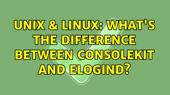 Unix & Linux: What's the difference between consolekit and elogind? (2 Solutions!!)