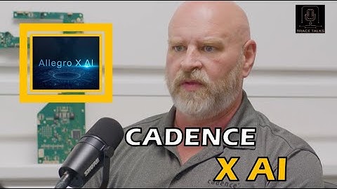 Cadence X AI to Enhance PCB Design | Trace Talks EP 3