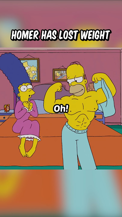 Homer has lost weight