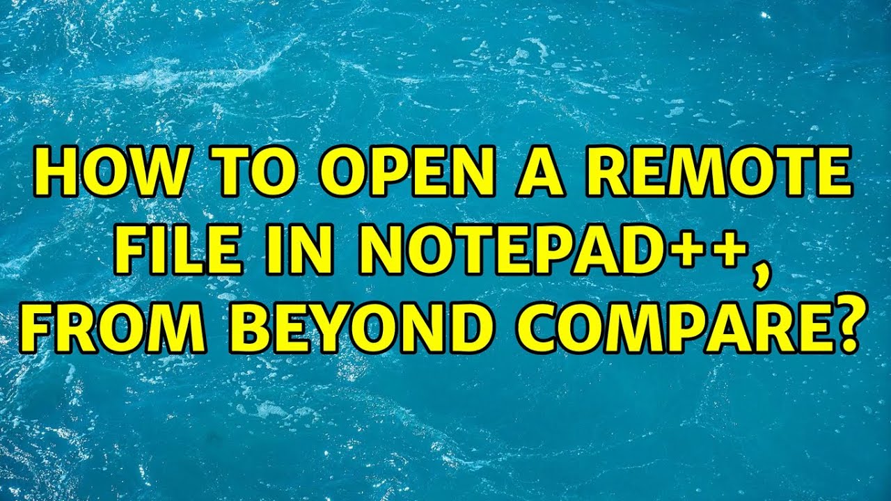 How to open a remote file in Notepad++, from Beyond Compare? YouTube
