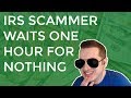 IRS Scammer Waits 1 Hour For Nothing & Gets Mad