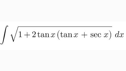 Integral of √[1 + 2tan x(sec x + tan x)]