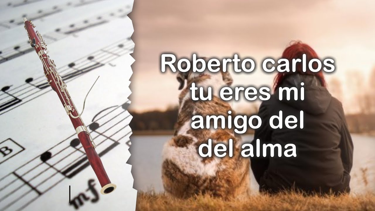 Letra De Tu Eres Mi Amigo Del Alma Roberto Carlos www.youtube.com