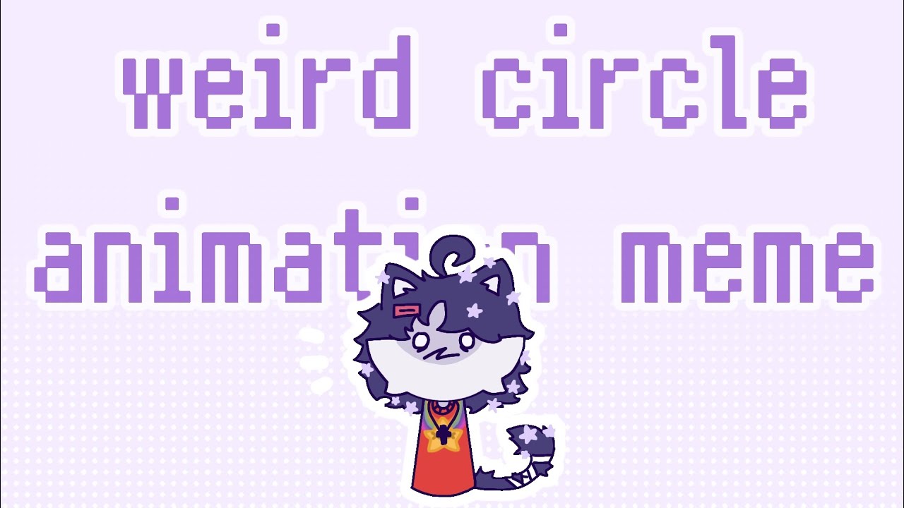 weird circle || animation meme [FW]