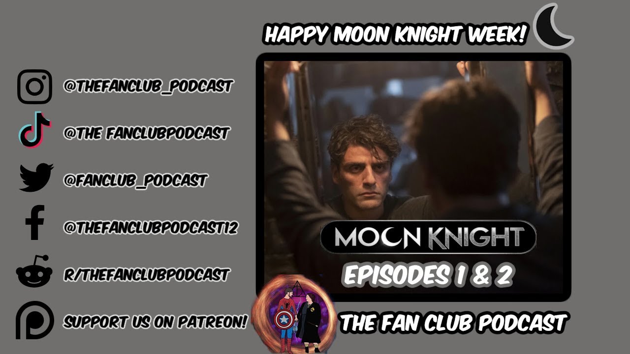 The Fan Club Podcast Episode 38 Moon Knight Eps. 1 & 2 YouTube