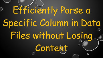 Efficiently Parse a Specific Column in Data Files without Losing Content