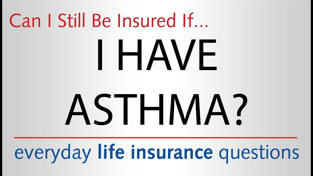 Can I Still Be Insured if I Have Asthma?