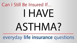 Can I Still Be Insured if I Have Asthma?