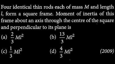 Four identical thin rods each of mass M and length 1, form a square frame. Moment RT DTS 06 Q2