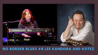 No Border Blues Episode Eight: Lee Kanehira and Kotez