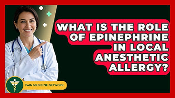 What Is The Role Of Epinephrine In Local Anesthetic Allergy? - Pain Medicine Network