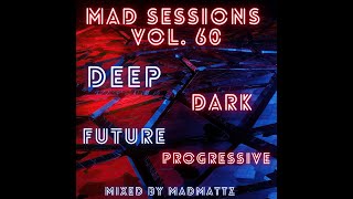 House Set - Mad Sessions Vol.  60 (Deep-Dark-Future-Progressive)