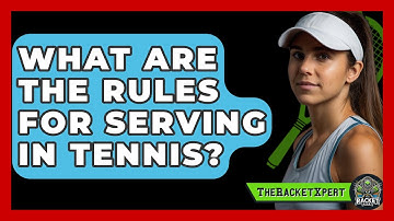 What Are The Rules For Serving In Tennis? - The Racket Xpert