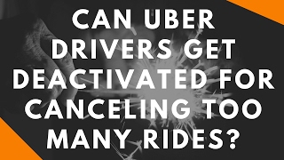 Can Uber drivers get deactivated for canceling too many rides?