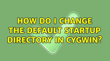 How do I change the default startup directory in Cygwin? (5 Solutions!!)