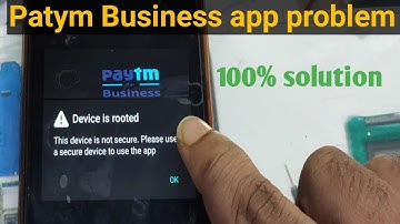 Device is rooted paytm business app problem solution