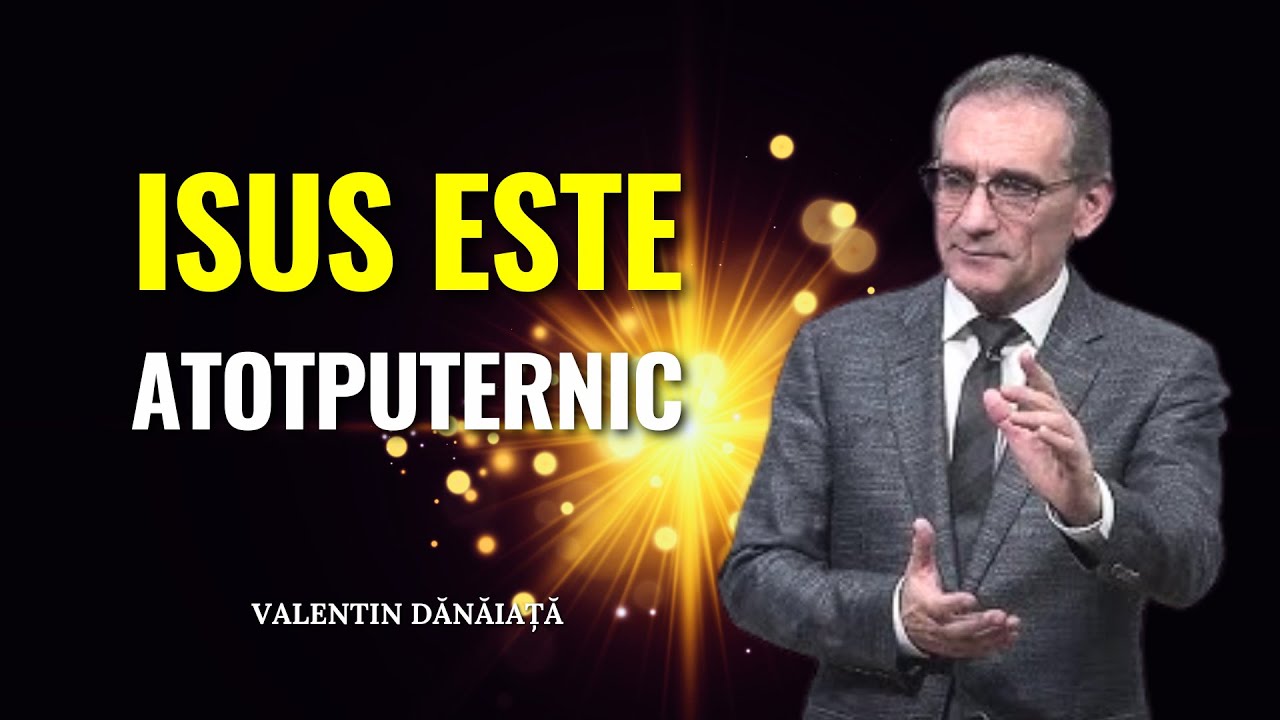 Valentin Dănăiață - Isus este Atotputernic! - predici creștine