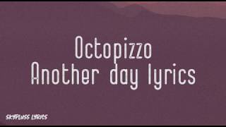 OCTOPIZZO - Another Day [Lyrics]