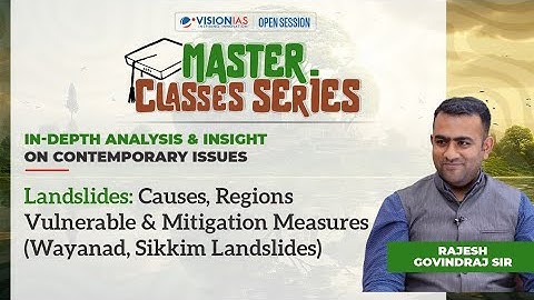 Landslides: Causes, Regions Vulnerable & Mitigation Measures (Wayanad, Sikkim Landslides)