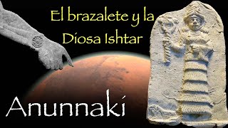 Anunnakis: El Brazalete y La Diosa Ishtar