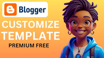 How to Customize Your Google Blogger Template: A Step-by-Step Guide