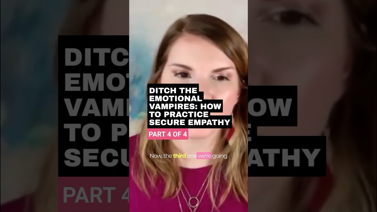 Ditch The Emotional Vampires￼: How To Practice Secure Empathy