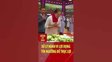 Xử lý hành vi lợi dụng tín ngưỡng để trục lợi | Đảng với Dân #shorts