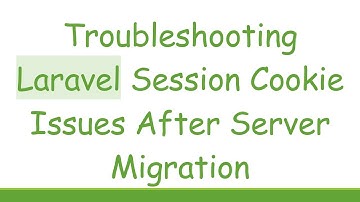 Troubleshooting Laravel Session Cookie Issues After Server Migration