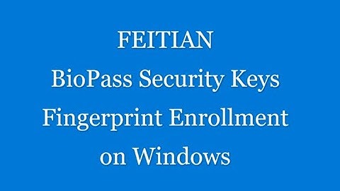 2021 FEITIAN BioPass Security Keys Fingerprint Enrollment on Windows vMG21