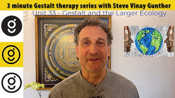 Gestalt and The Larger Ecology • 3 minute Gestalt series #33