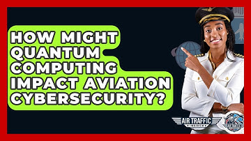 How Might Quantum Computing Impact Aviation Cybersecurity? - Air Traffic Insider