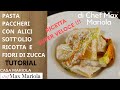PASTA PACCHERI CON RICOTTA ALICI E FIORI DI ZUCCA -TUTORIAL - la video ricetta di Chef Max Mariola