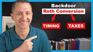 Backdoor Roth Conversion TIMING + TAXES