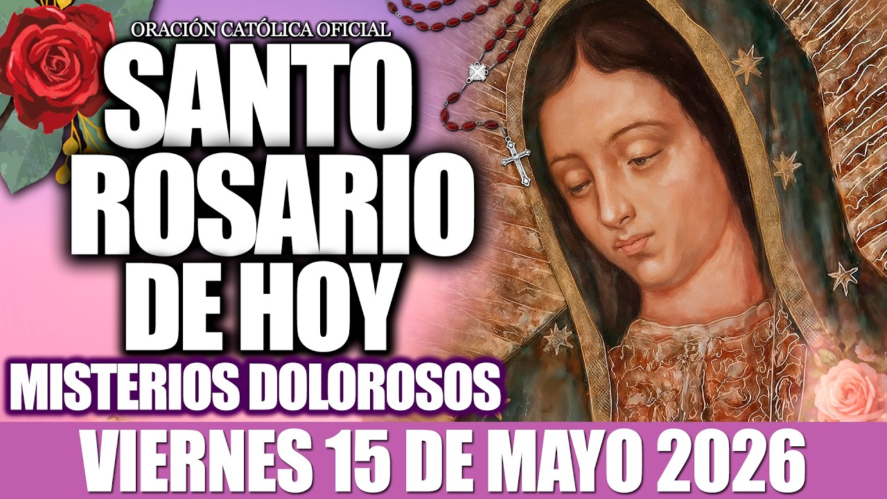 EL SANTO ROSARIO DE HOY VIERNES 15 MAYO DE 2026-MISTERIOS DOLOROSOS🙏 ...