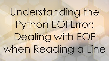 Understanding the Python EOFError: Dealing with EOF when Reading a Line