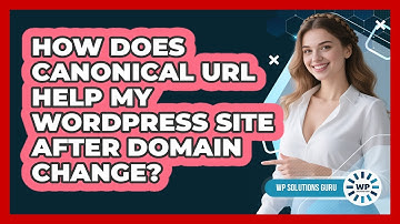 How Does Canonical URL Help My WordPress Site After Domain Change? - WP Solutions Guru